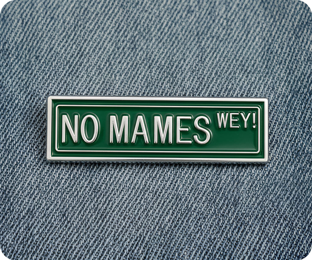 No Mames Wey! Street Sign Spanish Mexican Funny Pin Badge