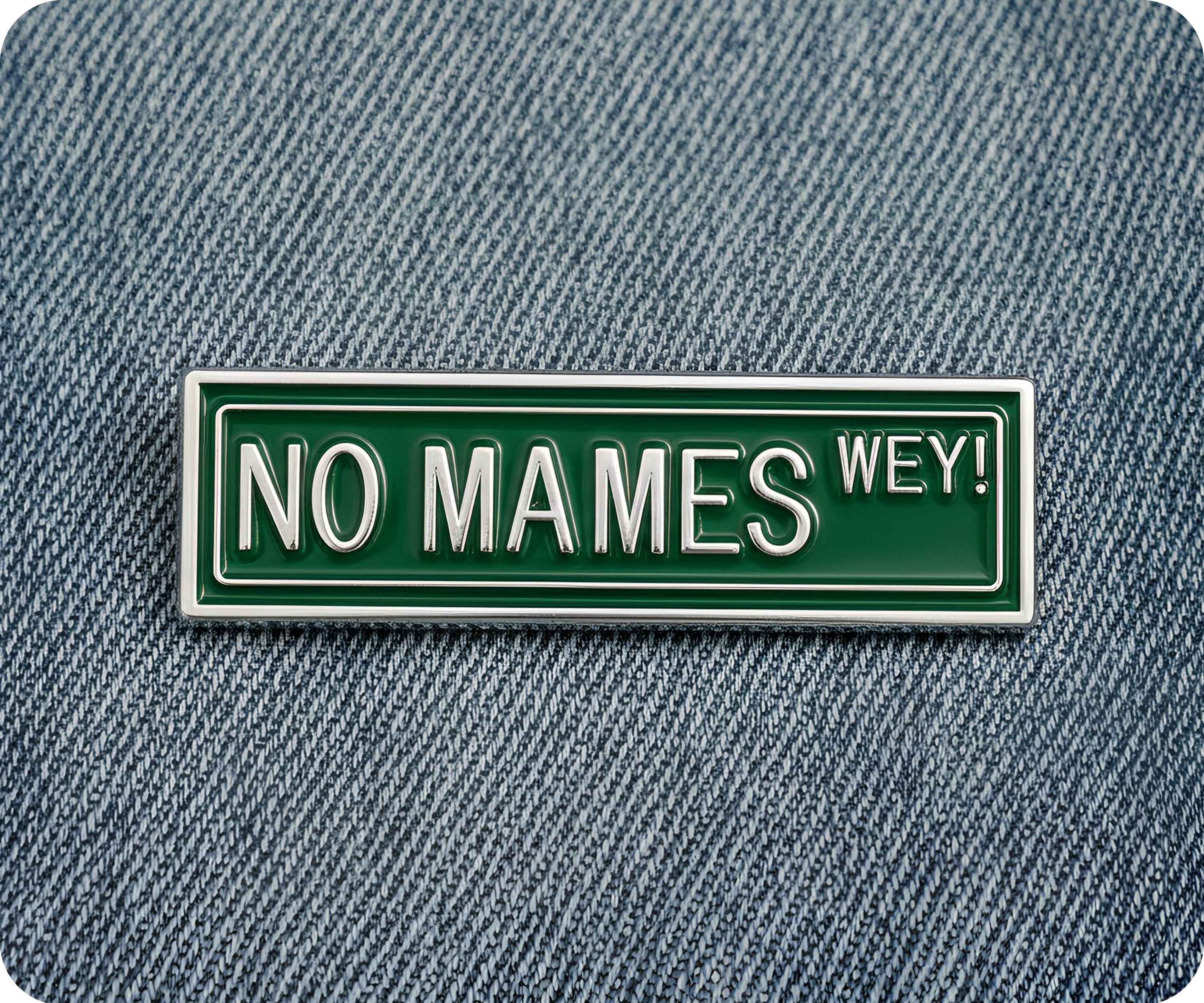 No Mames Wey! Street Sign Spanish Mexican Funny Pin Badge