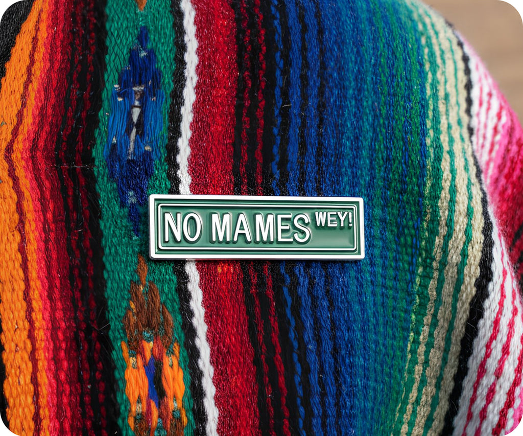 No Mames Wey! Street Sign Spanish Mexican Funny Pin Badge