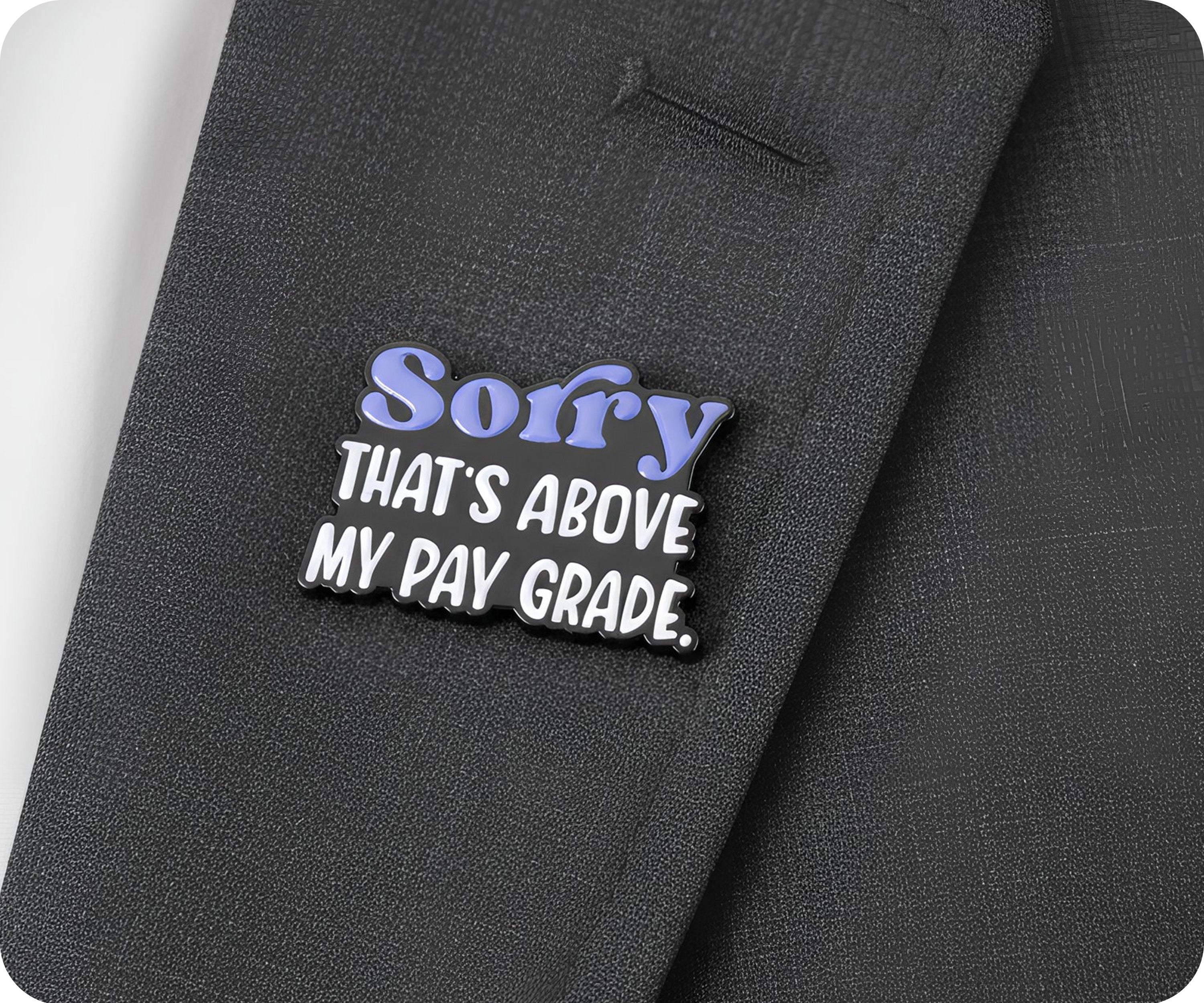 Sorry That's Above My Pay Grade Funny Pin Badge Secondary image