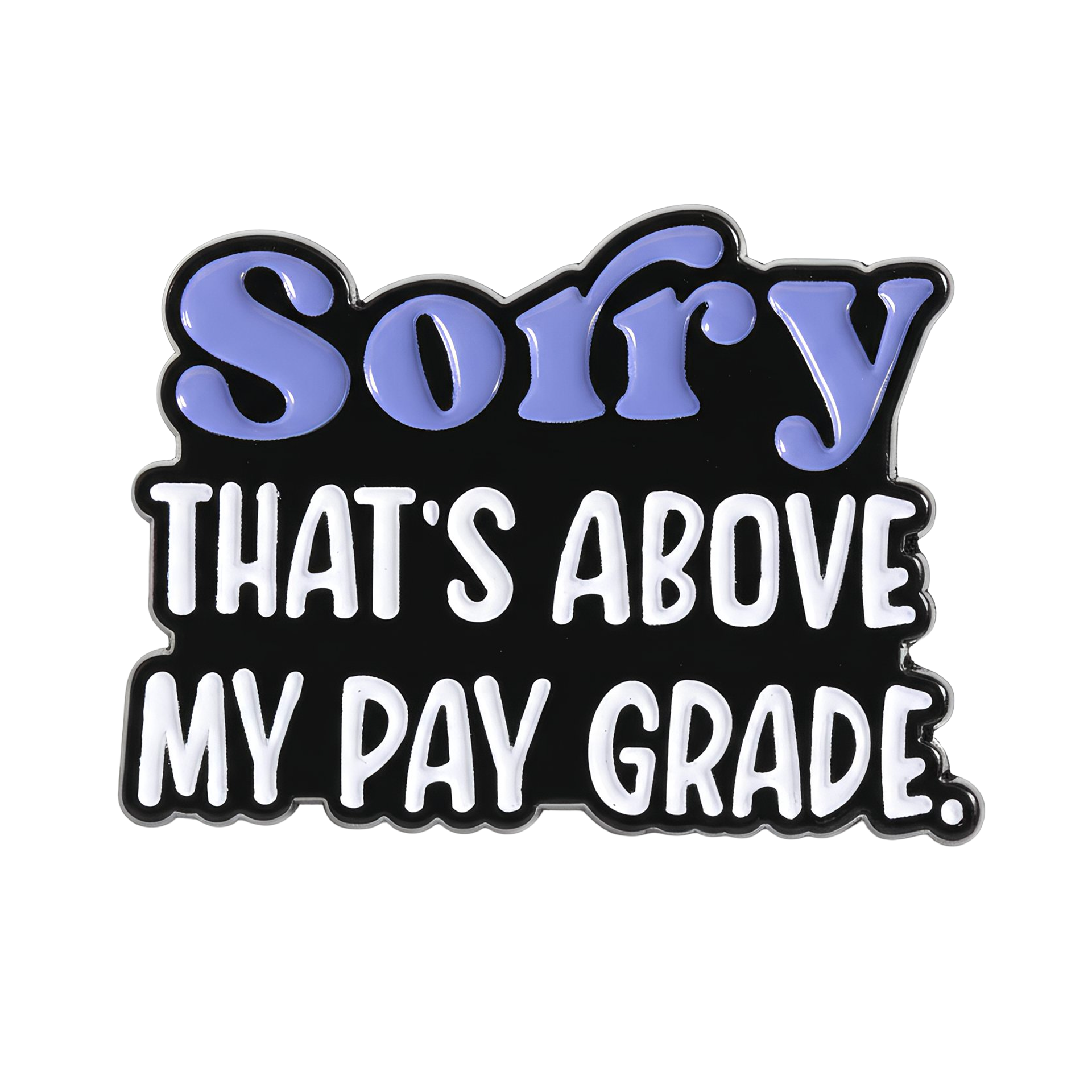 Sorry That's Above My Pay Grade Funny Pin Badge Main image