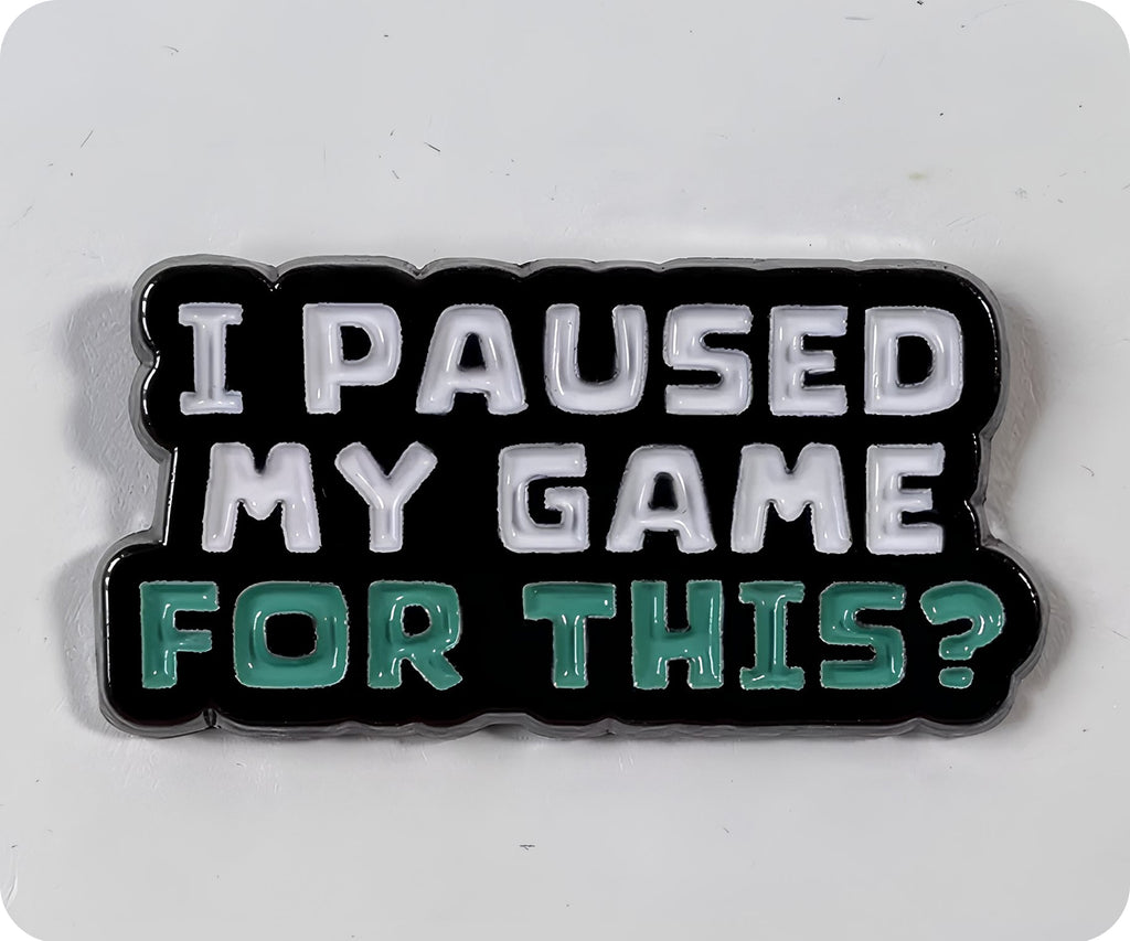 I Paused My Game For This Pin Badge