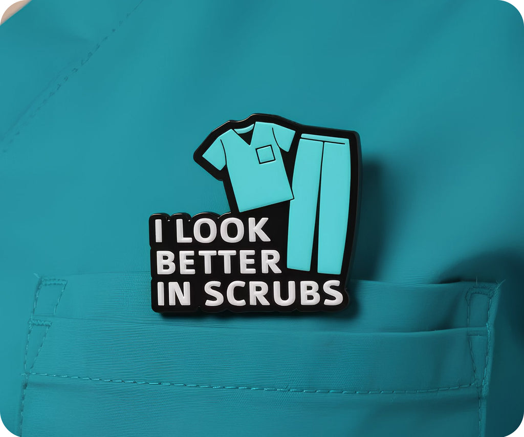 I Look Better In Scrubs Medical Hospital Pin Badge
