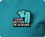 I Look Better In Scrubs Medical Hospital Pin Badge