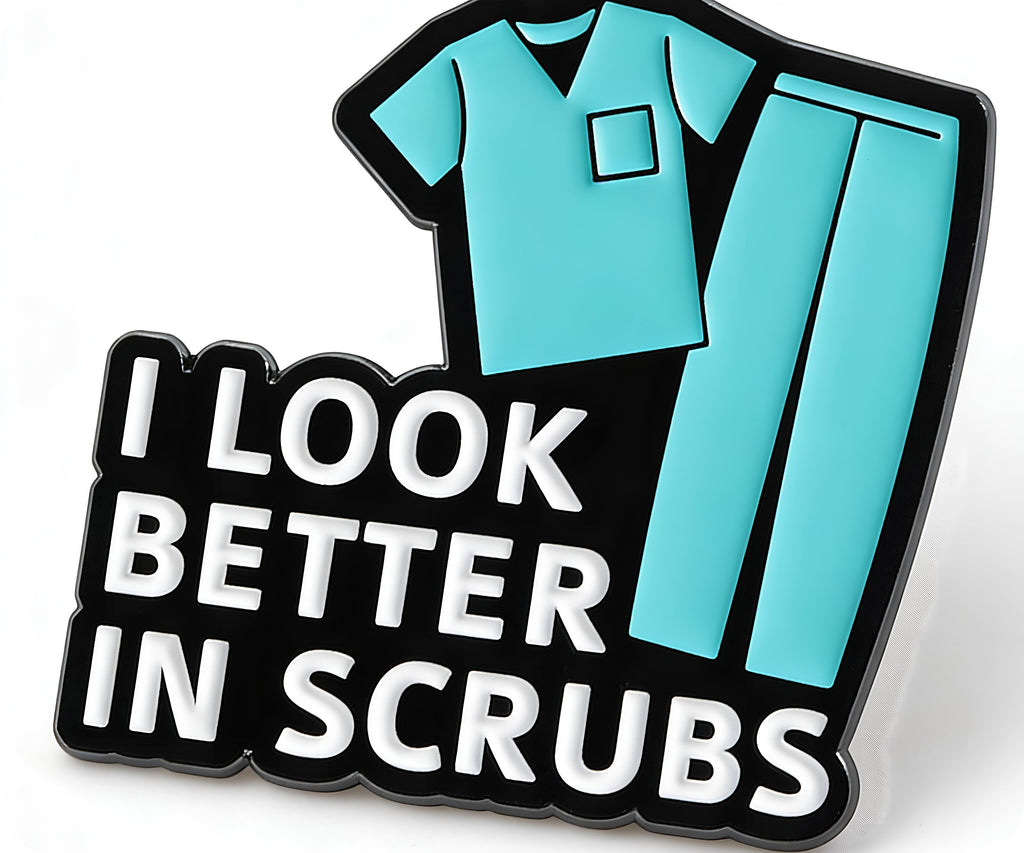 I Look Better In Scrubs Medical Hospital Pin Badge