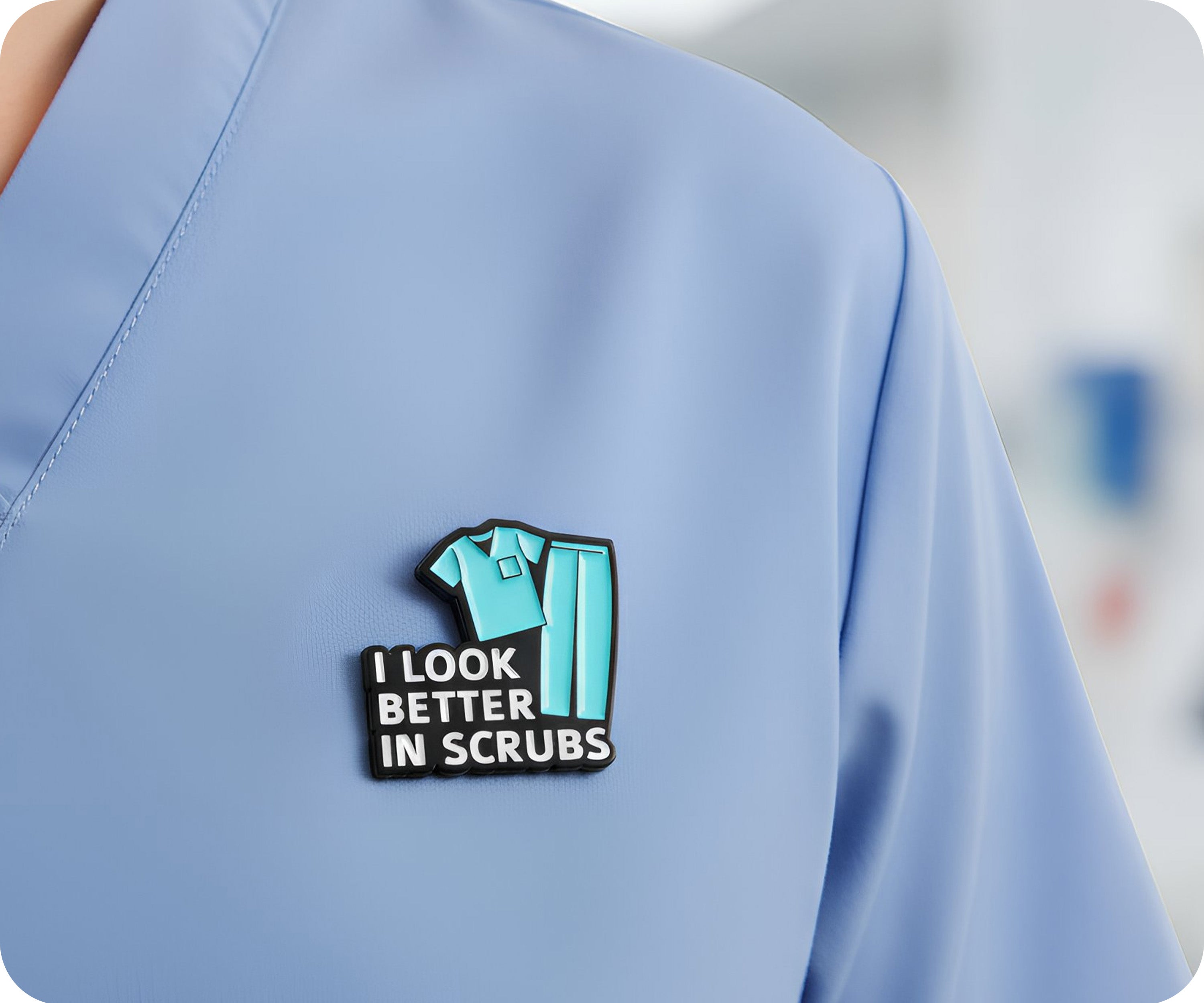 I Look Better In Scrubs Medical Hospital Pin Badge