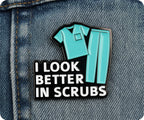I Look Better In Scrubs Medical Hospital Pin Badge
