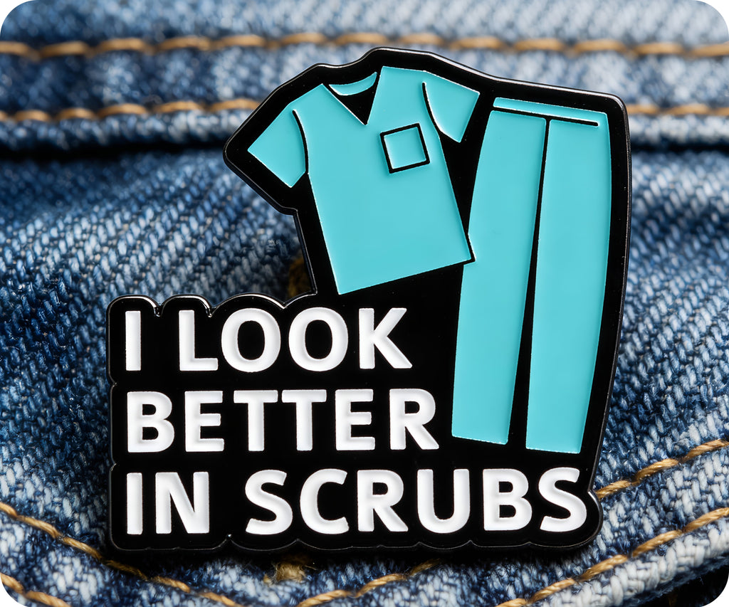 I Look Better In Scrubs Medical Hospital Pin Badge