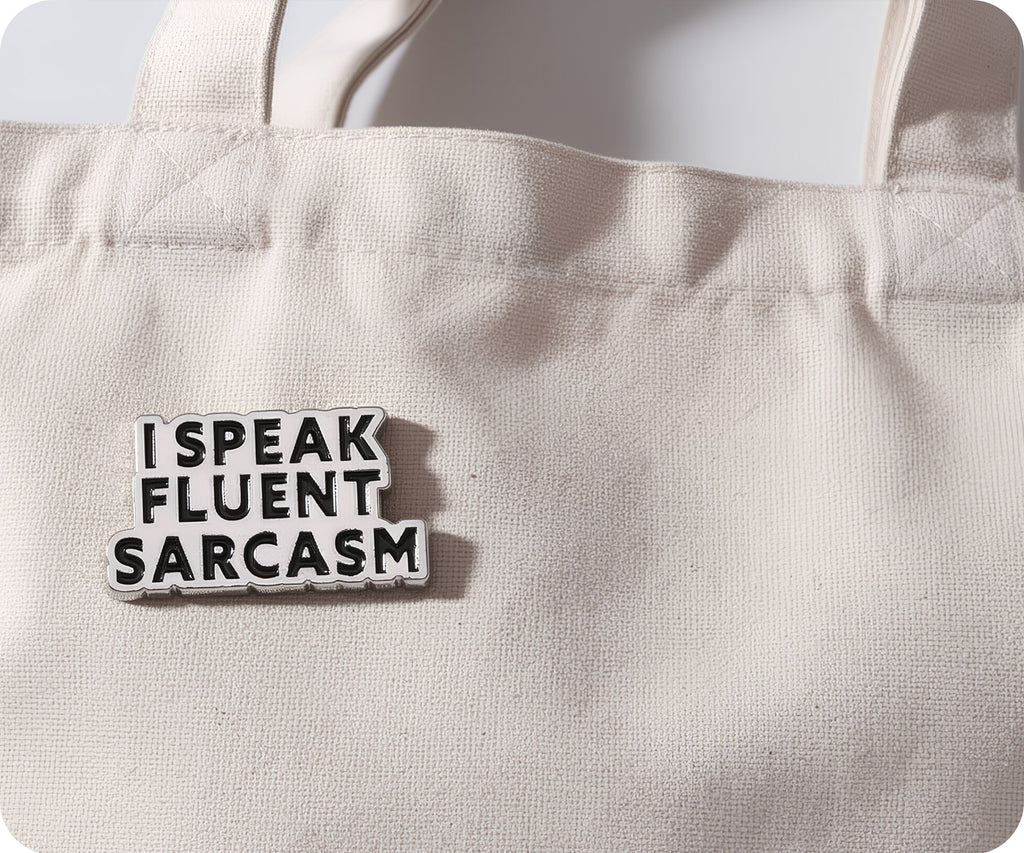 I Speak Fluent Sarcasm Pin Badge