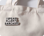 I Speak Fluent Sarcasm Pin Badge