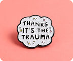 Thanks It's The Trauma Funny Speech Pin Badge