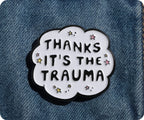 Thanks It's The Trauma Funny Speech Pin Badge