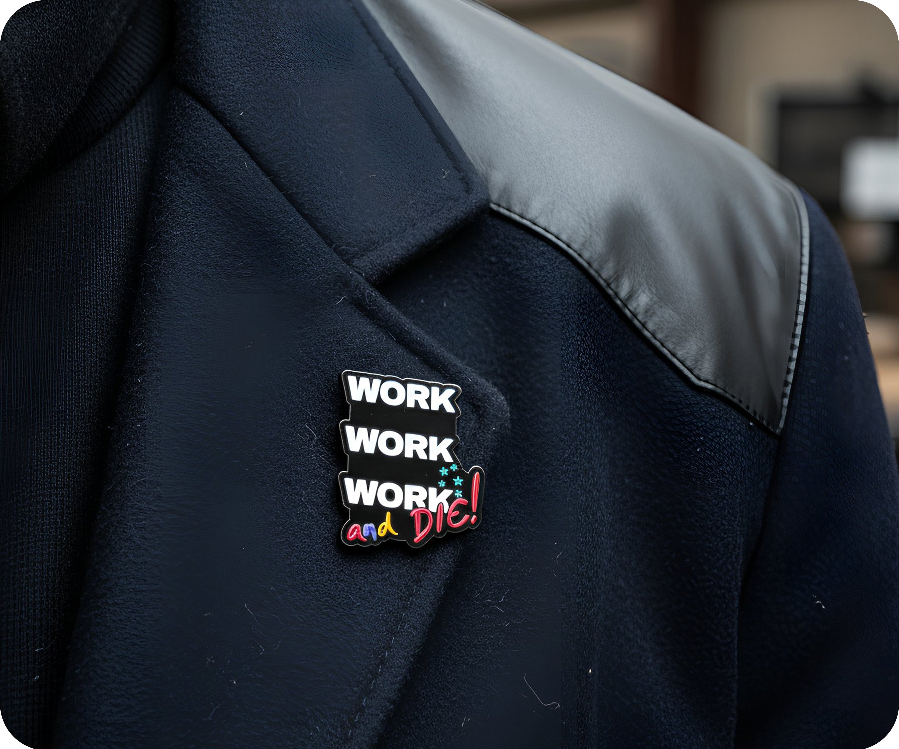 Work Work Work and Die Funny Pin Badge