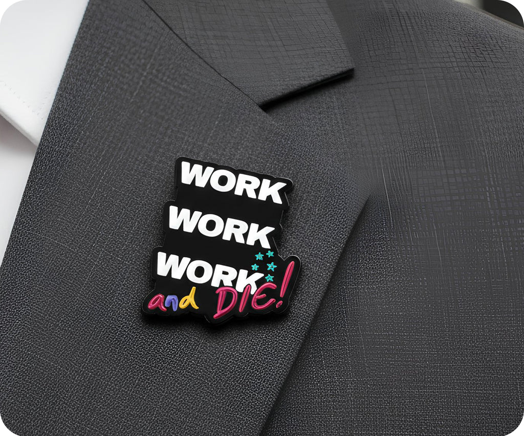 Work Work Work and Die Funny Pin Badge