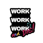 Work Work Work and Die Funny Pin Badge